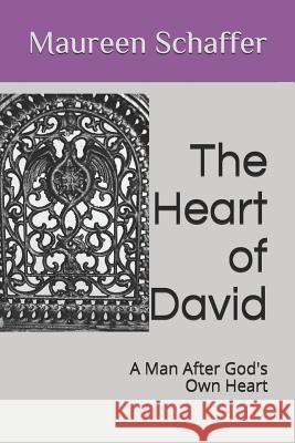 The Heart of David: A Man After God's Own Heart Maureen a. Schaffer 9781794397255