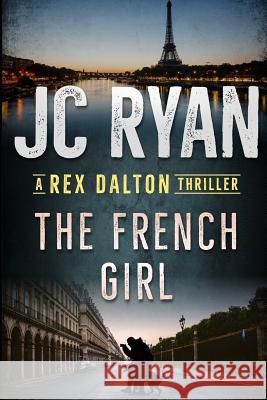 The French Girl: A Rex Dalton Thriller Laurie Vermillion Jc Ryan 9781794397262 Independently Published