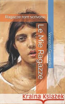Le Mie Ragazze: Ragazze ROM Scrivono Vincenzo Giarritiello 9781794397767 Independently Published