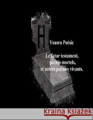 Le futur testament, péchés mortels et autres poèmes vivants. Poesie, Yousra 9781794399204