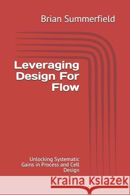 Leveraging Design for Flow: Unlocking Systematic Gains in Process and Cell Design Brian Summerfield 9781794401082 