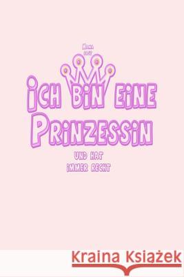 Ich Bin Eine Prinzessin: Mama Sagt Und Hat Immer Recht Klara Kleingrun 9781794403499 Independently Published