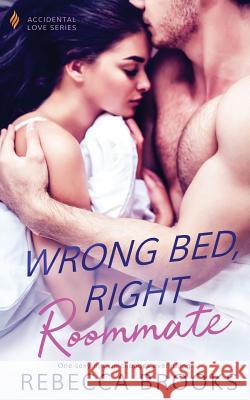 Wrong Bed, Right Roommate Rebecca Brooks 9781794406216 Independently Published