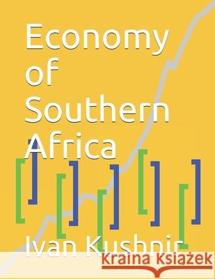 Economy of Southern Africa Ivan Kushnir 9781794422148 Independently Published
