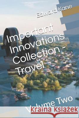 Important Innovations Collection - Travel: Volume Two Maryanne Kane Edward Kane 9781794422513