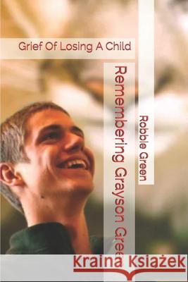 Remembering Grayson Green: Grief Of Losing A Child Robbie Green 9781794427389