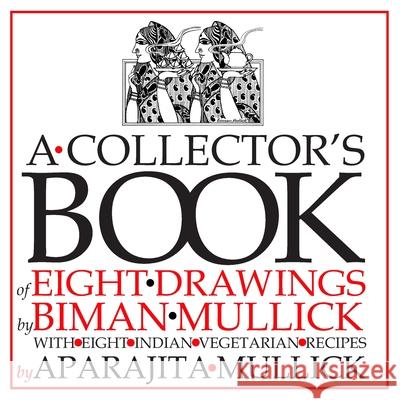 A Collector's Book of Eight Drawings by Biman Mullick With Eight Indian Vegetarian Recipes by Aparajita Mullick Mullick, Aparajita 9781794430556 Independently Published