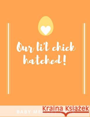 Our Lil Chick Hatched! Baby Memory Book: Baby Keepsake Book Audrina Rose 9781794437456 Independently Published