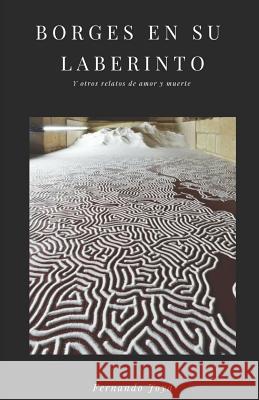 Borges En Su Laberinto: Y Otros Relatos de Amor Y Muerte Fernando Joy 9781794437784 Independently Published