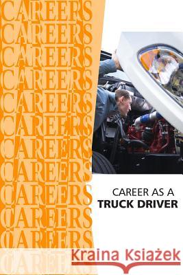 Career as a Truck Driver Institute for Career Research 9781794440173 Independently Published