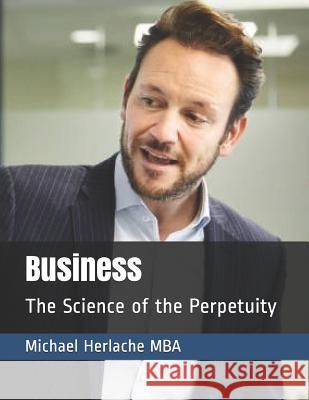 Business: The Science of the Perpetuity Michael Herlach 9781794441132