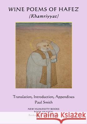 Wine Poems of Hafez (Khamriyyat): Translation, Introduction, Appendixes... Paul Smith Paul Smith Hafez 9781794441996 Independently Published
