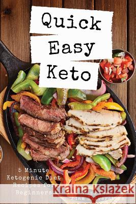 Quick Easy Keto: 5-Minute Ketogenic Diet Recipes for Beginners Adam Silverstein Raza Imam 9781794444744 Independently Published