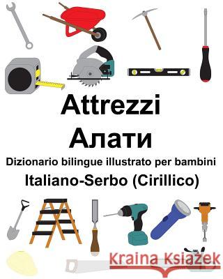 Italiano-Serbo (Cirillico) Attrezzi/Алати Dizionario bilingue illustrato per bambini Carlson, Suzanne 9781794449794