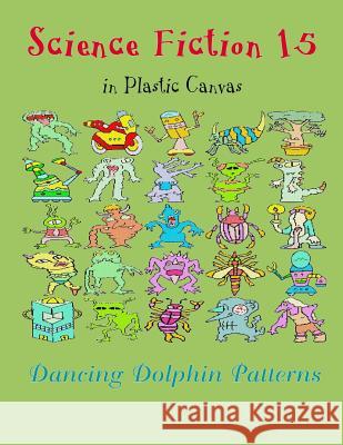 Science Fiction 15: In Plastic Canvas Dancing Dolphin Patterns 9781794451827 Independently Published