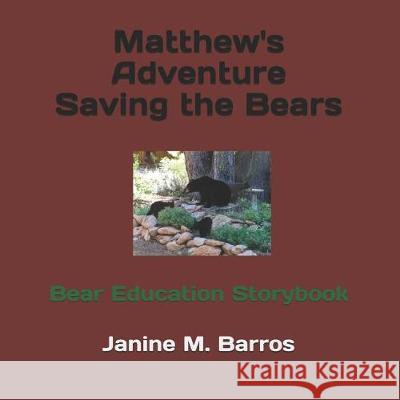 Matthew's Adventure Saving the Bears: Bear Education Storybook Ann Bryant Janine M. Barros 9781794452633 Independently Published