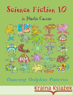 Science Fiction 10: In Plastic Canvas Dancing Dolphin Patterns 9781794453180 Independently Published