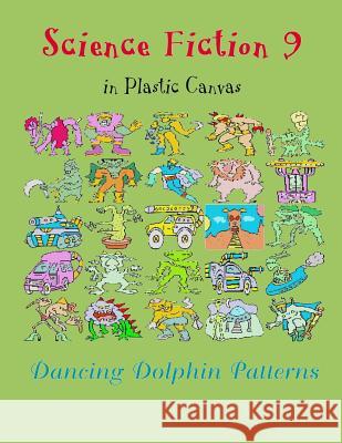 Science Fiction 9: In Plastic Canvas Dancing Dolphin Patterns 9781794453272 Independently Published