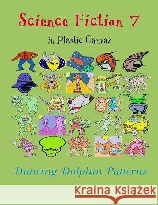 Science Fiction 7: In Plastic Canvas Dancing Dolphin Patterns 9781794453821 Independently Published