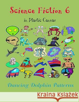 Science Fiction 6: In Plastic Canvas Dancing Dolphin Patterns 9781794454118