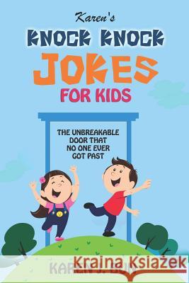 Karen's Knock Knock Jokes For Kids: The Unbreakable Door That No One Ever Got Past Karen J Bun 9781794454309 Independently Published