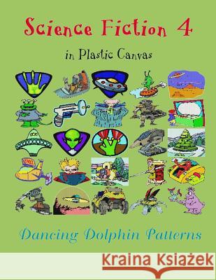 Science Fiction 4: In Plastic Canvas Dancing Dolphin Patterns 9781794454644 Independently Published