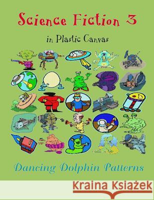 Science Fiction 3: In Plastic Canvas Dancing Dolphin Patterns 9781794455238 Independently Published