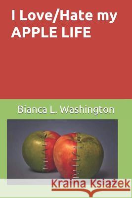 I Love / Hate My Apple Life Bianca L. Washington 9781794458598