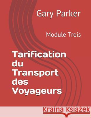 Tarification Du Transport Des Voyageurs: Module Trois Francoise Orvoine Gary Parker 9781794470620 Independently Published