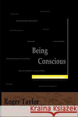 Being Conscious: A Book about Consciousness and Consciousness of Consciousness Roger Taylor 9781794473256 Independently Published