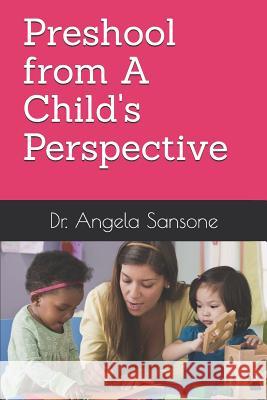 Preshool from A Child's Perspective Angela Sansone 9781794477667