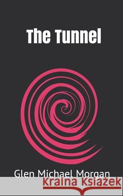 The Tunnel Glen Michael Morgan 9781794479739