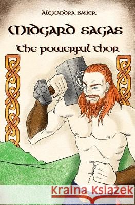 Midgard Sagas - The Powerful Thor Julia Senf Maria Caro-Stumpf Alexandra Bauer 9781794482883 Independently Published