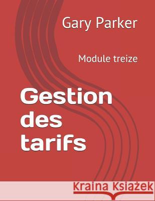 Gestion Des Tarifs: Module Treize Francoise Orvoine Gary Parker 9781794489288 Independently Published