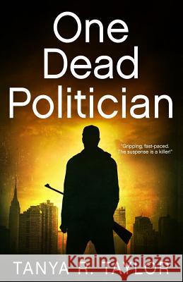 One Dead Politician: A Crime Thriller With An Unexpected Twist Taylor, Tanya R. 9781794493605 Independently Published