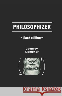 Philosophizer (Black Edition) Geoffrey Klempner 9781794493933 Independently Published