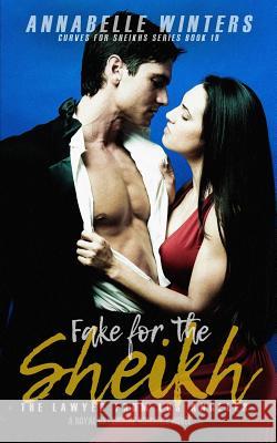 Fake for the Sheikh: A Royal Billionaire Romance Novel Annabelle Winters 9781794494916