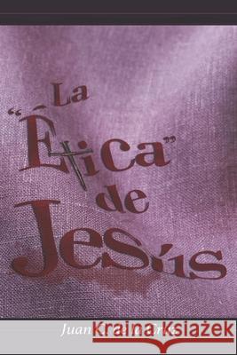 La Ética De JESÚS de la Cruz, Juan C. 9781794495210 Independently Published