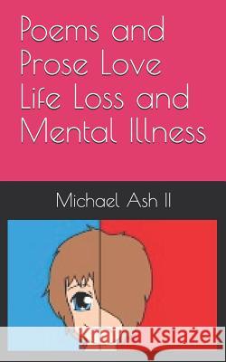 Poems and Prose Love Life Loss and Mental Illness Michael As 9781794498464 Independently Published