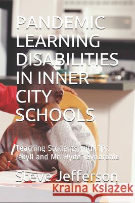 Pandemic Learning Disabilities in Inner City Schools: Teaching Students with Dr. Jekyll and Mr. Hyde Syndrome Jefferson Ed D., Steve P. 9781794498525 Independently Published