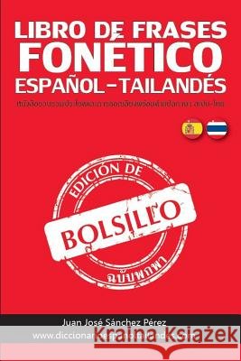 Libro de Frases de Bolsillo Fonético: Español - Tailandés Sanchez Perez, Juan Jose 9781794498945