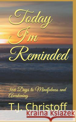 Today I'm Reminded: : 366 Days to Mindfulness and Awakening Christoff, T. J. 9781794502253 Independently Published