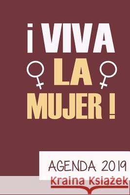 Agenda 2019 Viva La Mujer: Agenda Mensual Y Semanal + Organizador I Cubierta Con Tema de Feminista I Enero 2019 a Diciembre 2019 6 X 9in Casa Poblan 9781794504868