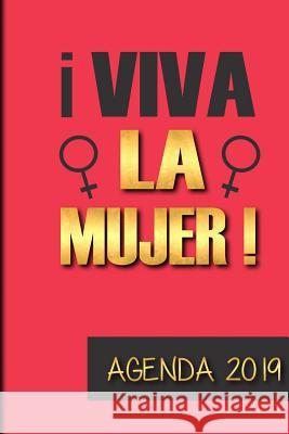 Agenda 2019 Viva La Mujer!: Agenda Mensual Y Semanal + Organizador I Cubierta Con Tema de Feminista I Enero 2019 a Diciembre 2019 6 X 9in Casa Poblan 9781794504875
