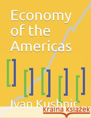 Economy of the Americas Ivan Kushnir 9781794511392 Independently Published