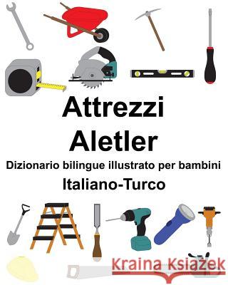Italiano-Turco Attrezzi/Aletler Dizionario bilingue illustrato per bambini Carlson, Suzanne 9781794512832