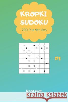 Kropki Sudoku - 200 Puzzles 6x6 Vol.1 David Smith 9781794514874