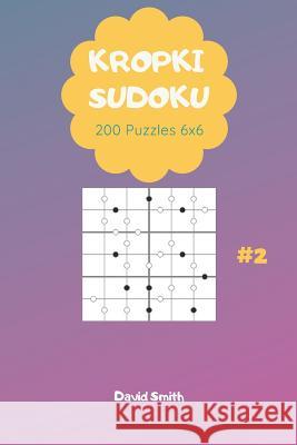 Kropki Sudoku - 200 Puzzles 6x6 Vol.2 David Smith 9781794514898