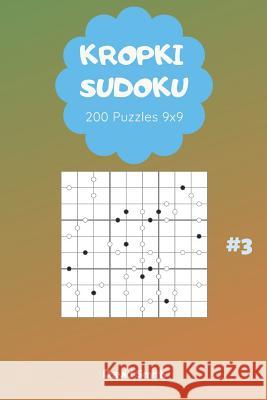 Kropki Sudoku - 200 Puzzles 9x9 Vol.3 David Smith 9781794514935