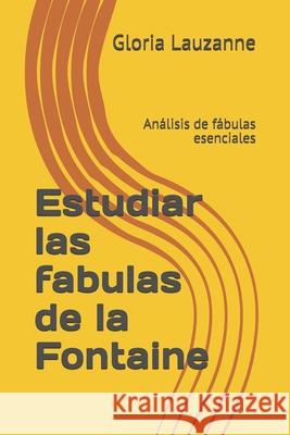 Estudiar las fabulas de la Fontaine: Análisis de fábulas esenciales Gloria Lauzanne 9781794518179 Independently Published